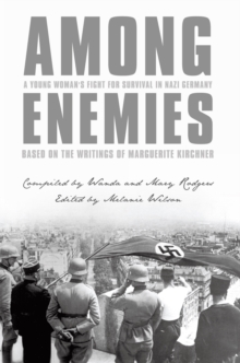 Among Enemies: a Young Woman's Fight for Survival in Nazi Germany : Based on the Writings of Marguerite Kirchner