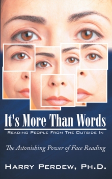 It's More Than Words - Reading People from the Outside In : The Astonishing Power of Face Reading