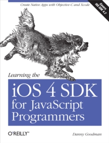 Learning the iOS 4 SDK for JavaScript Programmers : Create Native Apps with Objective-C and Xcode