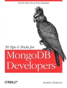 50 Tips and Tricks for MongoDB Developers, Paperback / softback Book 50 Tips and Tricks for MongoDB Developers, Paperback / softback Book