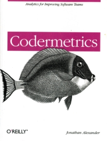 Codermetrics : Analytics for Improving Software Teams, Paperback / softback Book Codermetrics : Analytics for Improving Software Teams, Paperback / softback Book