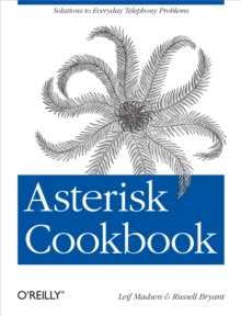 Asterisk Cookbook : Solutions to Everyday Telephony Problems