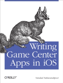 Writing Game Center Apps in iOS : Bringing Your Players Into the Game