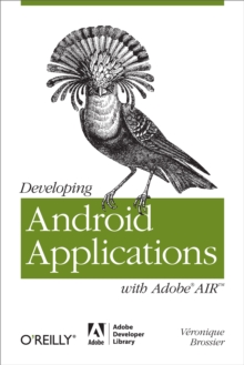 Developing Android Applications with Adobe AIR : An ActionScript Developer's Guide to Building Android Applications