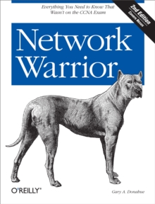 Network Warrior : Everything You Need to Know That Wasn't on the CCNA Exam