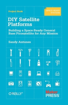 DIY Satellite Platforms : Building a Space-Ready General Base Picosatellite for Any Mission