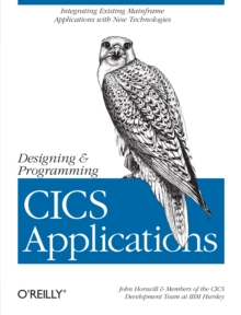 Designing and Programming CICS Applications : Integrating Existing Mainframe Applications with New Technologies