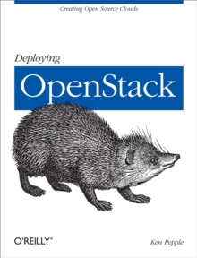 Deploying OpenStack : Creating Open Source Clouds