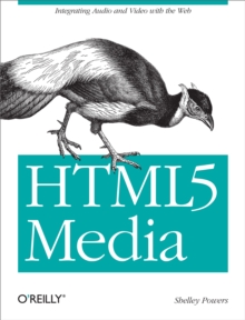 HTML5 Media : Integrating Audio and Video with the Web