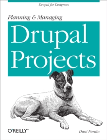 Planning and Managing Drupal Projects : Drupal for Designers