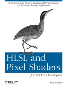 HLSL and Pixel Shaders for XAML Developers, Paperback / softback Book HLSL and Pixel Shaders for XAML Developers, Paperback / softback Book