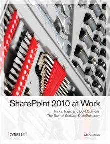 SharePoint 2010 at Work : Tricks, Traps, and Bold Opinions