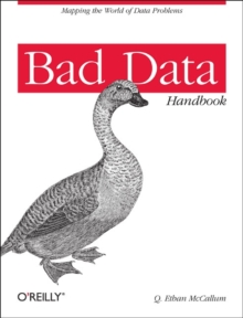 Bad Data Handbook : Cleaning Up the Data So You Can Get Back to Work, Paperback Book Bad Data Handbook : Cleaning Up the Data So You Can Get Back to Work, Paperback Book
