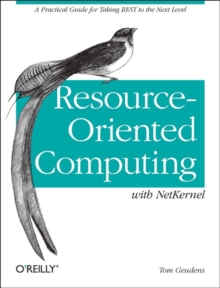 Resource-Oriented Computing with NetKernel : Taking Rest Ideas to the Next Level, Paperback / softback Book Resource-Oriented Computing with NetKernel : Taking Rest Ideas to the Next Level, Paperback / softback Book