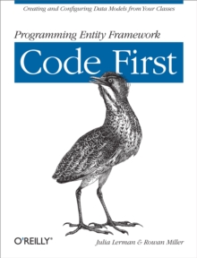 Programming Entity Framework: Code First : Creating and Configuring Data Models from Your Classes