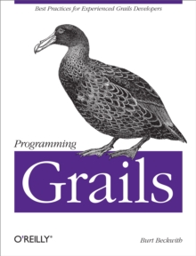 Programming Grails : Best Practices for Experienced Grails Developers