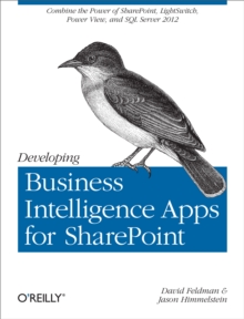 Developing Business Intelligence Apps for SharePoint : Combine the Power of SharePoint, LightSwitch, Power View, and SQL Server 2012