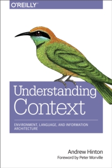 Understanding Context : Environment, Language, and Information Architecture