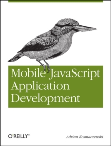 Mobile JavaScript Application Development, Paperback / softback Book Mobile JavaScript Application Development, Paperback / softback Book