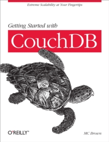 Getting Started with CouchDB : Extreme Scalability at Your Fingertips