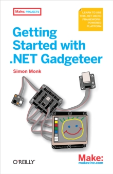 Getting Started with .NET Gadgeteer : Learn to Use This .NET Micro Framework-Powered Platform