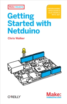 Getting Started with Netduino : Open Source Electronics Projects with .NET