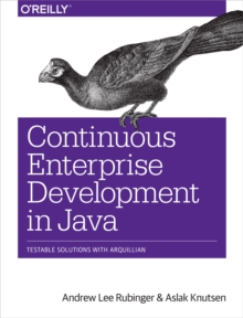 Continuous Enterprise Development in Java : Testable Solutions with Arquillian