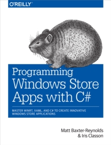 Programming Windows Store Apps with C# : Master WinRT, XAML,  and C# to Create Innovative Windows 8 Applications