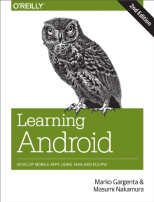 Learning Android : Develop Mobile Apps Using Java and Eclipse