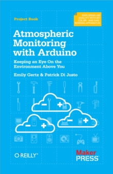 Atmospheric Monitoring with Arduino : Building Simple Devices to Collect Data About the Environment