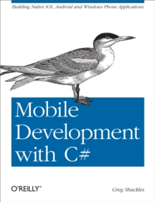 Mobile Development with C# : Building Native iOS, Android, and Windows Phone Applications