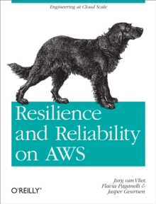 Resilience and Reliability on AWS : Engineering at Cloud Scale