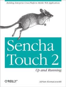 Sencha Touch 2 Up and Running, Paperback / softback Book Sencha Touch 2 Up and Running, Paperback / softback Book