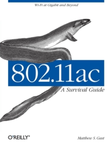 802.11ac: A Survival Guide : Wi-Fi at Gigabit and Beyond, Paperback Book 802.11ac: A Survival Guide : Wi-Fi at Gigabit and Beyond, Paperback Book