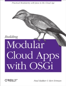 Building Modular Cloud Apps with OSGi : Practical Modularity with Java in the Cloud Age