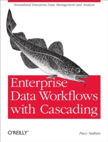 Enterprise Data Workflows with Cascading : Streamlined Enterprise Data Management and Analysis