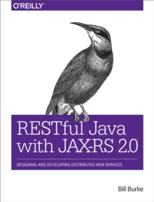 RESTful Java with JAX-RS 2.0 : Designing and Developing Distributed Web Services