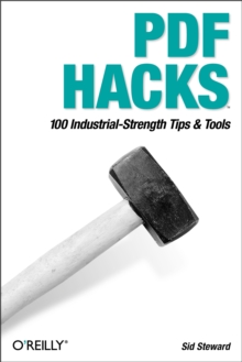 PDF Hacks : 100 Industrial-Strength Tips & Tools