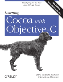 Learning Cocoa with Objective-C : Developing for the Mac and iOS App Stores