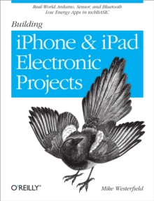 Building iPhone and iPad Electronic Projects : Real-World Arduino, Sensor, and Bluetooth Low Energy Apps in techBASIC