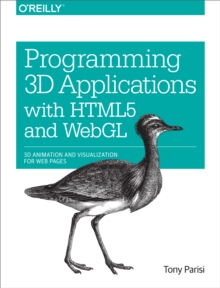 Programming 3D Applications with HTML5 and WebGL : 3D Animation and Visualization for Web Pages