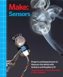 Make: Sensors : A Hands-On Primer for Monitoring the Real World with Arduino and Raspberry Pi