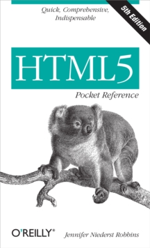 HTML5 Pocket Reference : Quick, Comprehensive, Indispensable