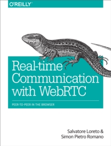 Real-Time Communication with WebRTC : Peer-to-Peer in the Browser