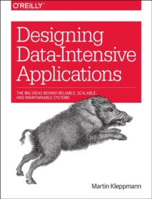 Designing Data-Intensive Applications : The Big Ideas Behind Reliable, Scalable, and Maintainable Systems, Paperback Book Designing Data-Intensive Applications : The Big Ideas Behind Reliable, Scalable, and Maintainable Systems, Paperback Book