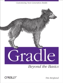 Gradle Beyond the Basics : Customizing Next-Generation Builds