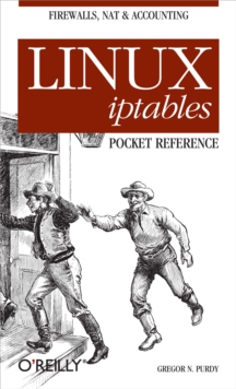 Linux iptables Pocket Reference : Firewalls, NAT & Accounting