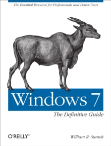 Windows 7: The Definitive Guide : The Essential Resource for Professionals and Power Users