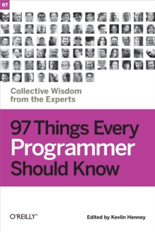 97 Things Every Programmer Should Know : Collective Wisdom from the Experts