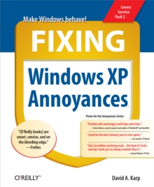 Fixing Windows XP Annoyances : How to Fix the Most Annoying Things About the Windows OS